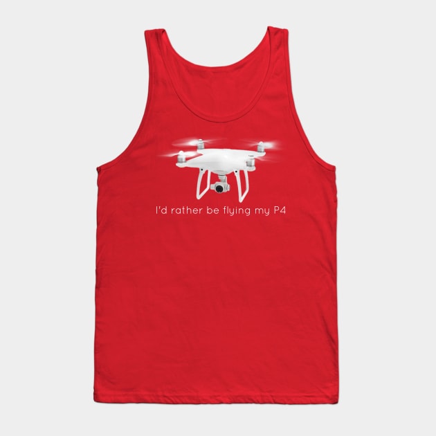 I'd Rather Be Flying My P4 Tank Top by scotthurren1111